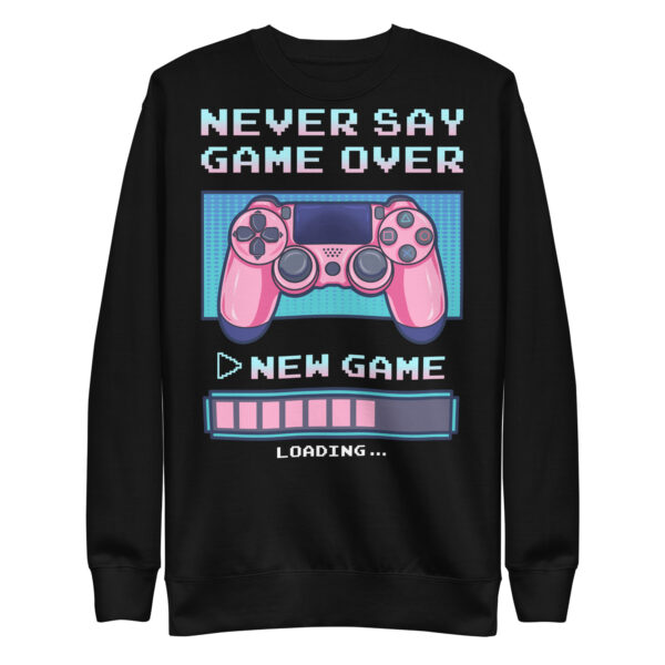 Power-Up in Style: 'Never Say Game Over' Unisex Premium Sweatshirt!