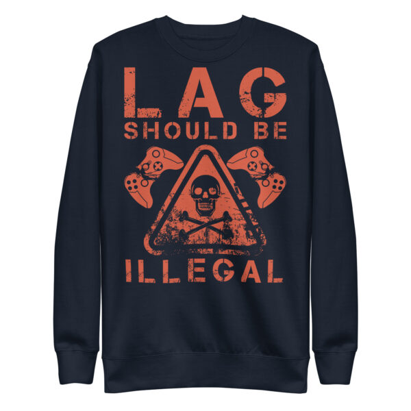 Zero Lag, Full Comfort: 'Lag Should Be Illegal' Unisex Premium Sweatshirt!