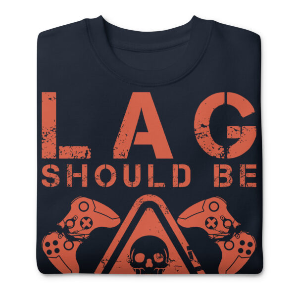 Zero Lag, Full Comfort: 'Lag Should Be Illegal' Unisex Premium Sweatshirt! - Image 4