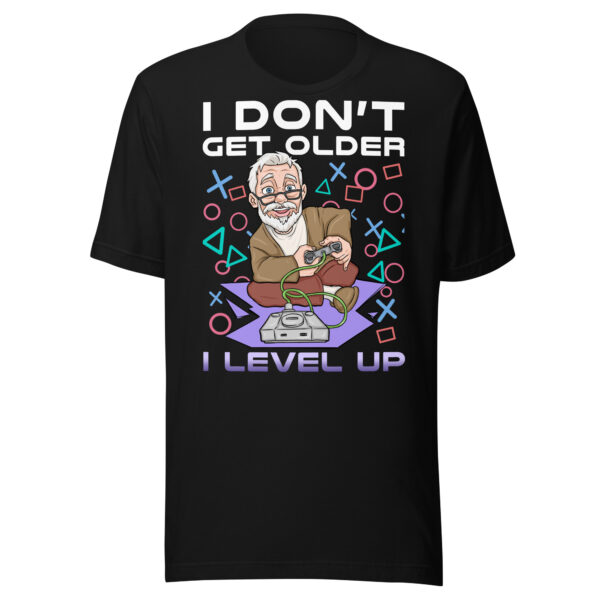 I Don't Get Older, I Level Up - Gamer's Unisex T-Shirt