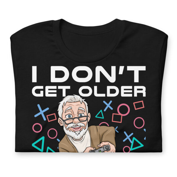 I Don't Get Older, I Level Up - Gamer's Unisex T-Shirt - Image 7