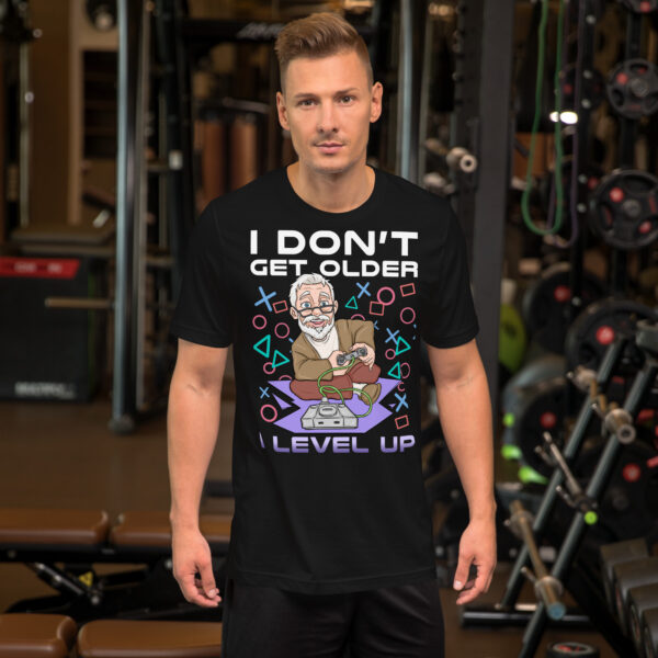 I Don't Get Older, I Level Up - Gamer's Unisex T-Shirt - Image 13